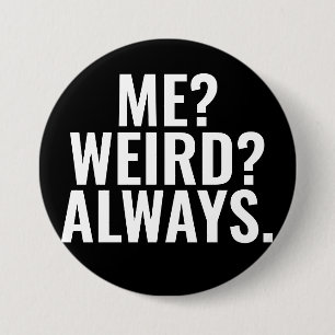Me? Weird? Always. Introvert funny sayings 3 Inch Round Button