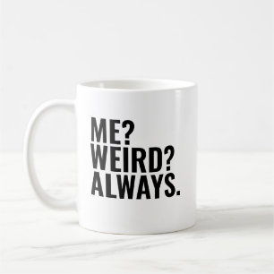 Me? Weird? Always. Introvert funny sayings Coffee Mug