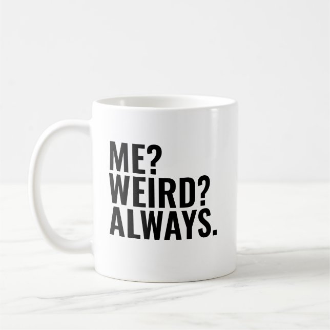 Me? Weird? Always. Introvert funny sayings Coffee Mug (Left)