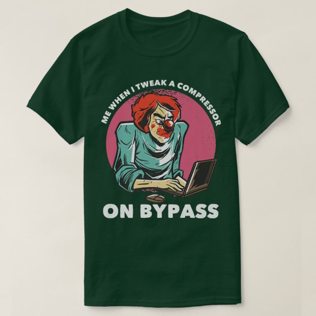 Me When I Tweak A Compressor On Bypass Funny Music T-Shirt (Design Front)