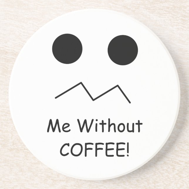 Me Without COFFEE! Coaster (Front)
