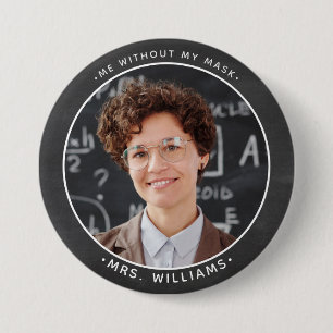 Me without my mask smiling Custom Photo Teacher 3 Inch Round Button