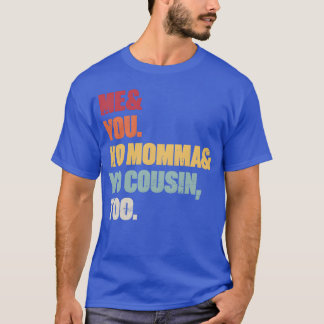 Me You Yo Momma Yo Cousinoo Sunset vintage T-Shirt