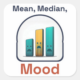 Mean, Median, Mood – Funny Data Analyst Humor Square Sticker