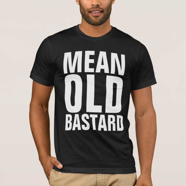 MEAN OLD BASTARD MENS T-SHIRTS (Front)