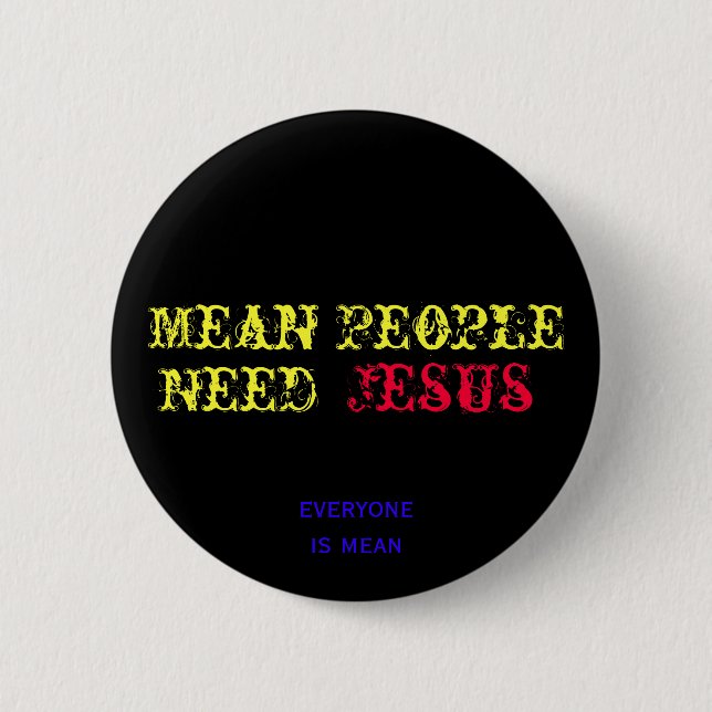 Mean People Need Jesus 2 Inch Round Button (Front)