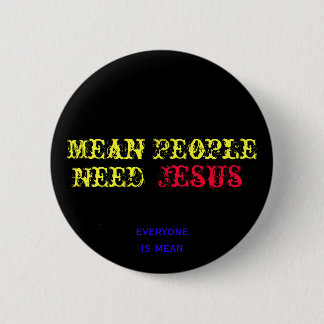 Mean People Need Jesus 2 Inch Round Button