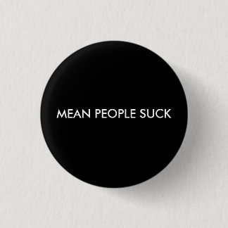 MEAN PEOPLE SUCK 1 INCH ROUND BUTTON