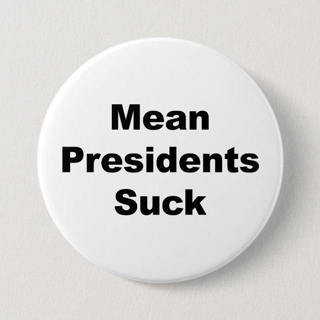Mean Presidents Suck 3 Inch Round Button (Front)