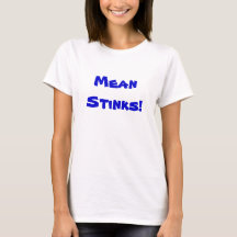 Mean Stinks T-Shirt Customizable