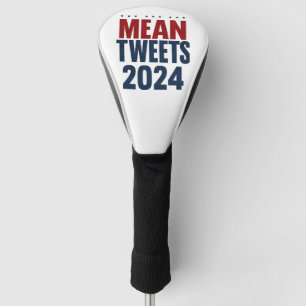 Mean Tweets 2024 Funny Election Trump  Golf Head Cover