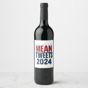 Mean Tweets 2024 Funny Election Trump  Wine Label