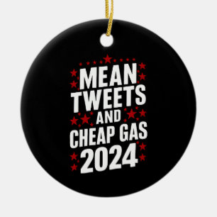 Mean Tweets And Cheap Gas Donald Trump 2024 Ceramic Ornament