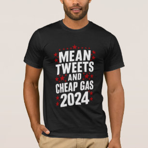 Mean Tweets And Cheap Gas Donald Trump 2024  T-Shirt