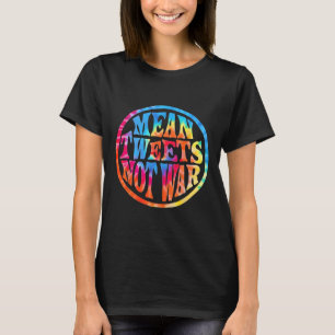 Mean Tweets Not War Hippie Style Trump  T-Shirt