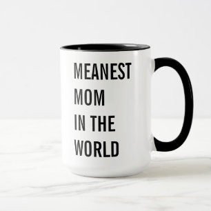 Meanest Mom In The World Mug