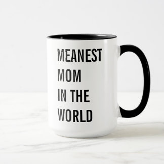 Meanest Mom In The World Mug