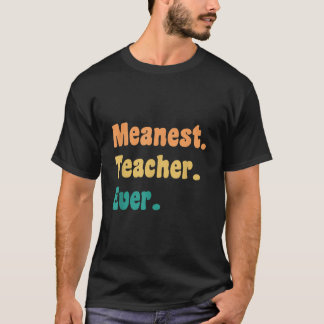 Meanest Teacher Ever Funny Gag Practical Joke  T-Shirt