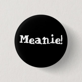Meanie Button! 1 Inch Round Button