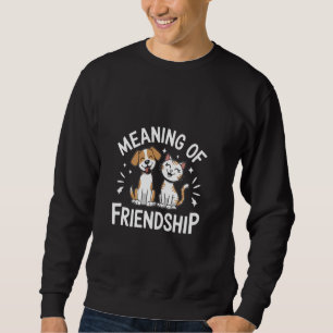 Meaning Of Friendship Funny Cat Dog Pictures Dog A Sweatshirt