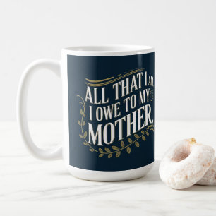 Meaningful Mother's Day Gift All That I Am Coffee Mug