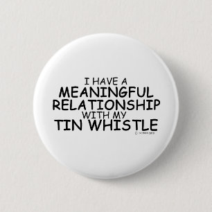 Meaningful Relationship Tin Whistle 2 Inch Round Button
