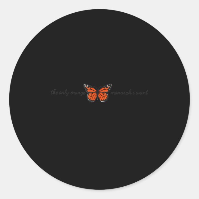 Meaningful The Only Orange Monarch I Want Butterfl Classic Round Sticker (Front)
