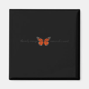 Meaningful The Only Orange Monarch I Want Butterfl Magnet