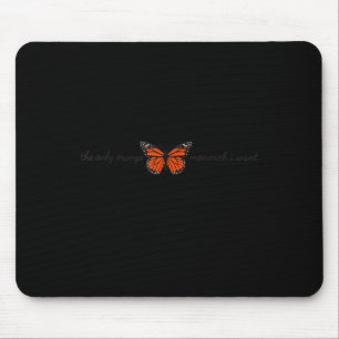 Meaningful The Only Orange Monarch I Want Butterfl Mouse Pad