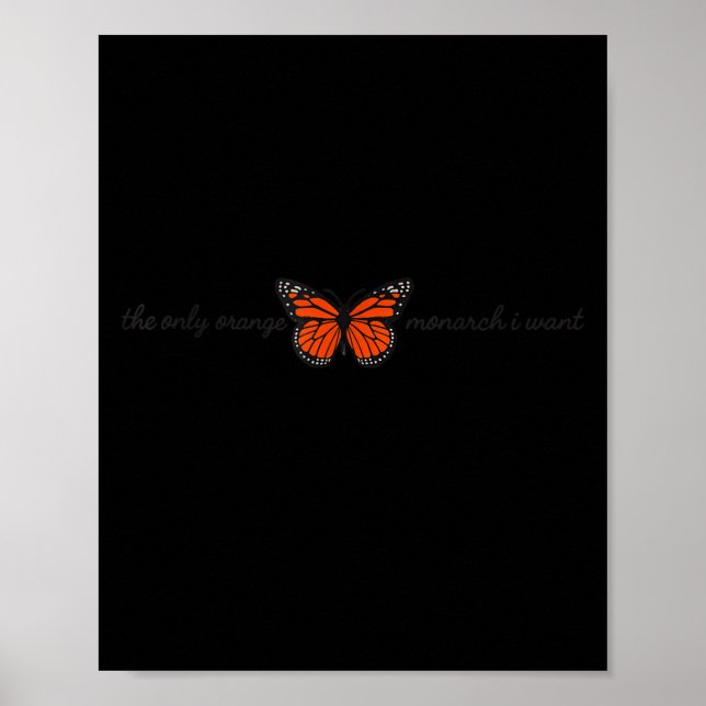 Meaningful The Only Orange Monarch I Want Butterfl Poster (Front)