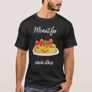 Meant For Each Others Spaghetti And Meatballs T-Shirt