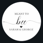 Meant to Bee wedding Classic Round Sticker<br><div class="desc">Cute Script Meant To Bee stickers</div>