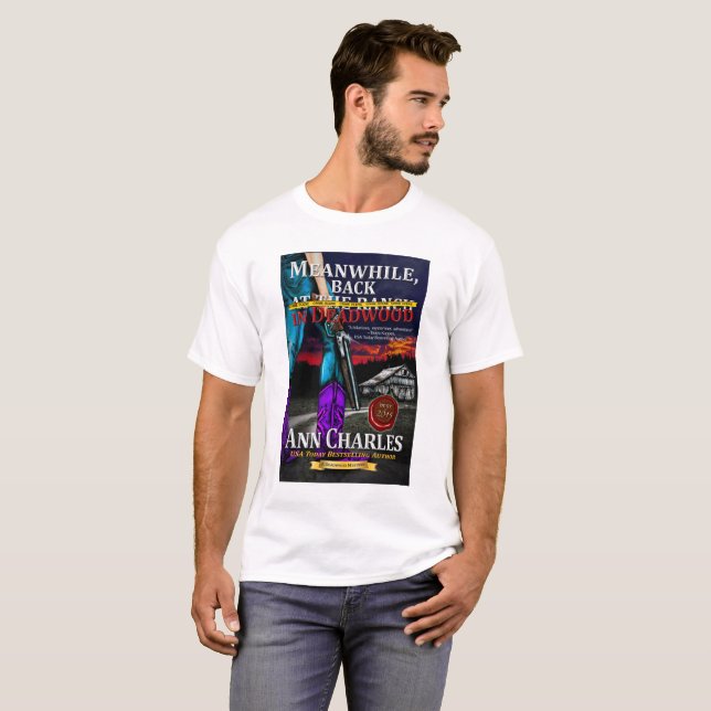 Meanwhile, Back in Deadwood t-shirt byAnn Charles (Front Full)