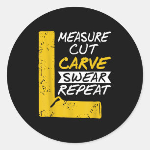 Measure Cut Carve Swear Repeat Funny Diy Workshop  Classic Round Sticker
