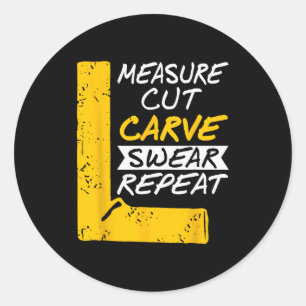 Measure Cut Carve Swear Repeat Funny Diy Workshop  Classic Round Sticker