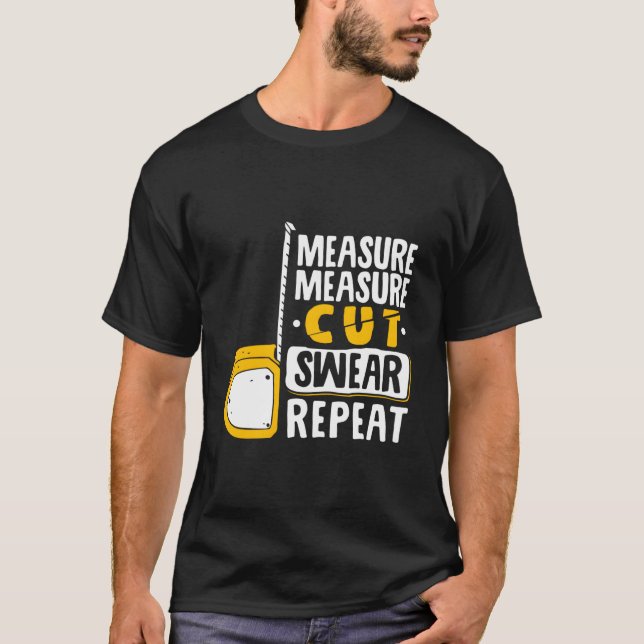 Measure Cut Swear Repeat Woodworking Woodworker T-Shirt (Front)