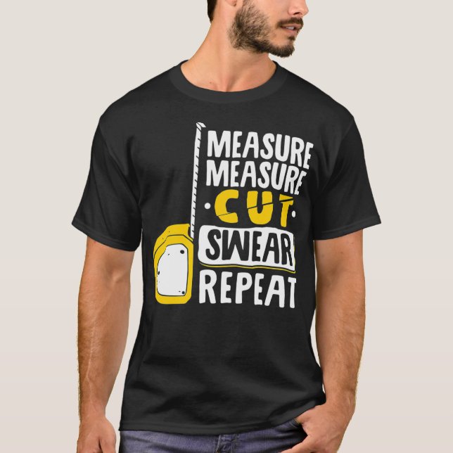 Measure Cut Swear Repeat  Woodworking Woodworker T-Shirt (Front)
