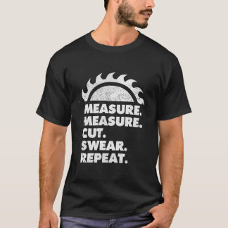 Measure Measure Cut Swear Repeat Funny Carpenter G T-Shirt
