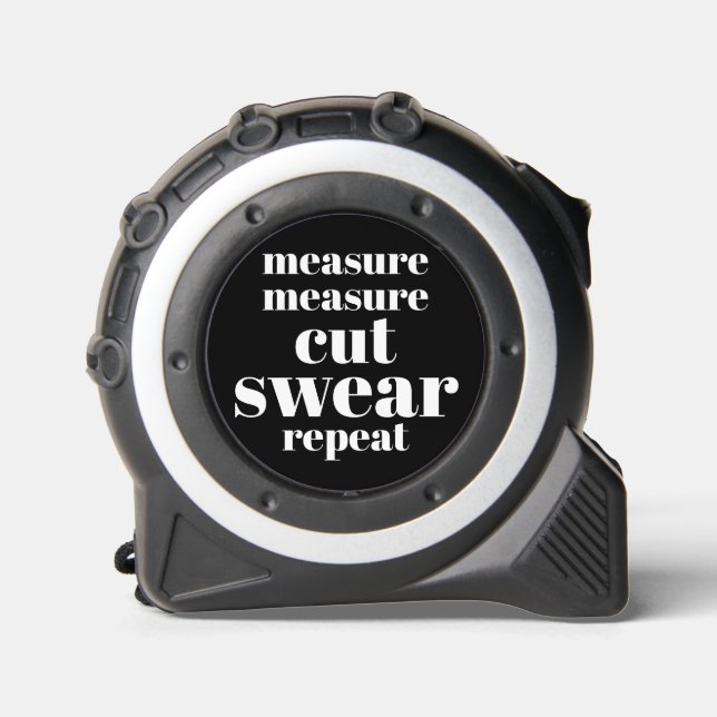 Measure. Measure. Cut. Swear. Repeat. Funny Quote 1 (Front)