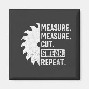 Measure Measure Cut Swear Repeat Funny Woodworker  Magnet