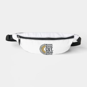 Measure Measure Cut Swear Repeat Saw Blade Shirt Fanny Pack