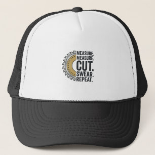 Measure Measure Cut Swear Repeat Saw Blade Shirt Trucker Hat