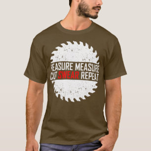 Measure Measure Cut Swear Repeat T-Shirt