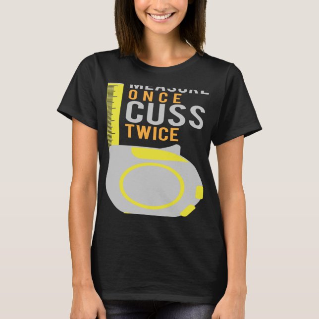 Measure Once Cuss Twice  Construction Worker T-Shirt (Front)
