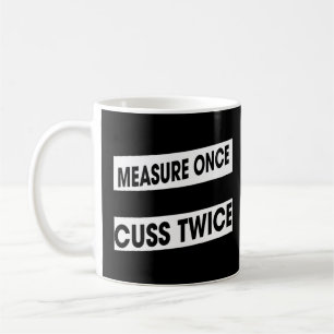 Measure Once Cuss Twice Woodworking Humour Graphic Coffee Mug