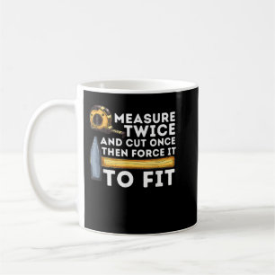 Measure Twice And Cut Once - Funny Woodworking Car Coffee Mug