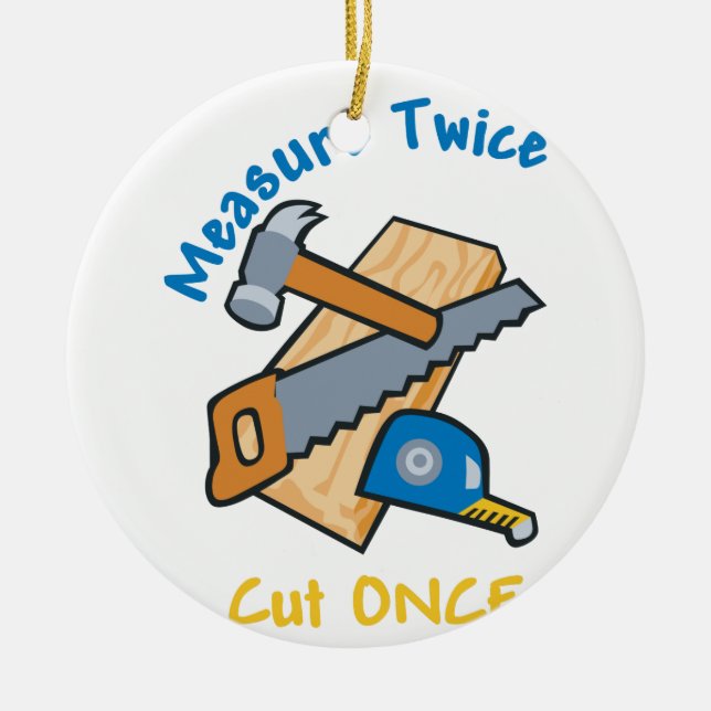 Measure Twice Ceramic Ornament (Front)