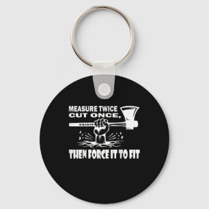 Measure Twice Cut Once Carpenter Keychain