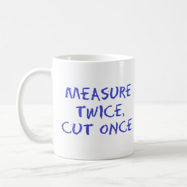 Measure twice, cut once coffee mug (Left)