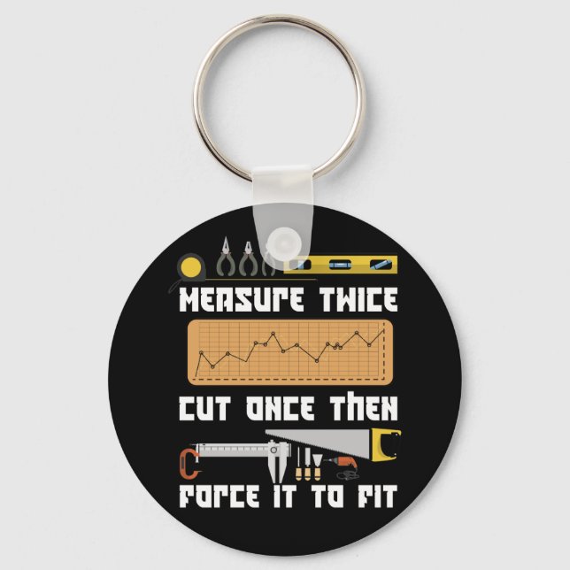 Measure Twice Cut Once Force It To Fit Carpenter Keychain (Front)